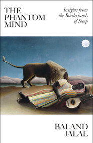 The Phantom Mind (Insights from the Borderlands of Sleep) by Baland Jalal, 9780262054058
