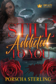 Still Addicted to You (An Edgy Novel of Romantic Suspense) by Porscha Sterling, 9781496741967