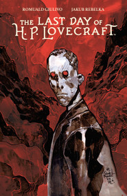 The Last Day of H.P. Lovecraft by Romuald Giulivo, Jakub Rebelka, Mercedes Gilliom, 9798892158725