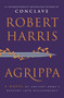 Agrippa (A Novel of Ancient Rome's Descent into Dictatorship) by Robert Harris, 9780385552387