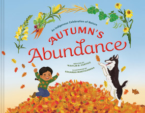 Autumn's Abundance (An Indigenous Celebration of Nature) by Kaitlin B. Curtice, Eduardo Marticorena, 9780593577875