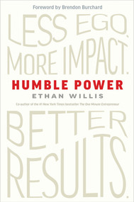 Humble Power (Less Ego. More Impact. Better Results.) by Ethan Willis, 9798318603570