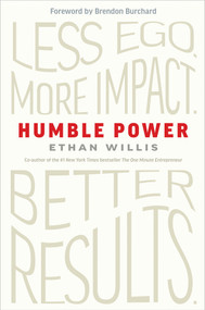 Humble Power (Less Ego. More Impact. Better Results.) by Ethan Willis, 9798318603570