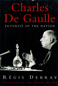 Charles De Gaulle (Futurist of the Nation) by Regis Debray, John Howe, 9780860914525