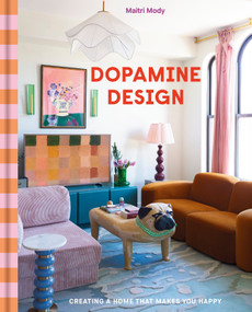 Dopamine Design (Creating a Home That Makes You Happy) by Maitri Mody, 9780593838167