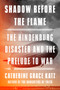 Shadow Before the Flame (The Hindenburg Disaster and the Prelude to War) by Catherine Grace Katz, 9780593832189