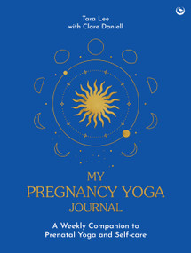 My Pregnancy Yoga Journal (A weekly companion to prenatal yoga and self-care) by Tara Lee, Clare Daniell, 9781836810124