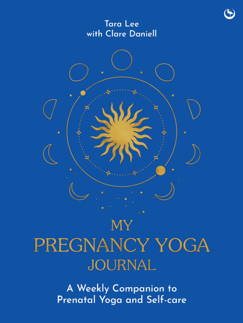 My Pregnancy Yoga Journal (A weekly companion to prenatal yoga and self-care) by Tara Lee, Clare Daniell, 9781836810124