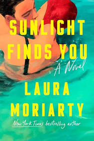 Sunlight Finds You (A Novel) by Laura Moriarty, 9781594487170