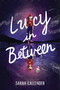 Lucy in Between by Sarah Callender, 9780823455515