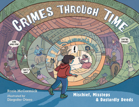 Crimes Through Time (Mischief, Missteps & Dastardly Deeds) by Rosie McCormick, Diego Otero, 9781580898461