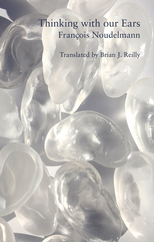 Thinking with Our Ears by François Noudelmann, Brian J. Reily, 9791097782405