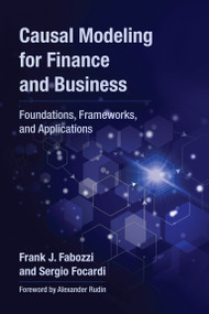 Causal Modeling for Finance and Business (Foundations, Frameworks, and Applications) by Frank J. Fabozzi, Sergio Focardi, Alexander Rudin, 9780262054270