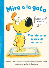 Mira a la gata: Tres historias acerca de un perro (Spanish Edition) by David LaRochelle, Mike Wohnoutka, 9781536255294