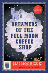 Dreamers of the Full Moon Coffee Shop (A Novel) by Mai Mochizuki, Jordan Taylor, 9798217300464