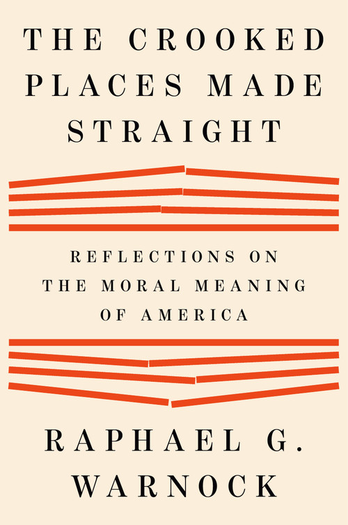 The Crooked Places Made Straight (Reflections on the Moral Meaning of America) by Raphael G. Warnock, 9798217058983