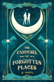 The Carousel of Forgotten Places by S. Hati, 9781836730392