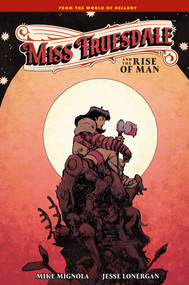 Miss Truesdale and the Rise of Man by Mike Mignola, Jesse Lonergan, Clem Robins, 9781506753041