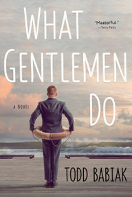 What Gentlemen Do (A Novel) by Todd Babiak, 9780771015465