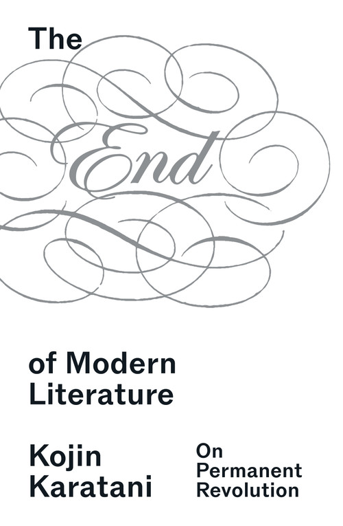 The End of Modern Literature by Kojin Karatani, Hiroki Yoshikuni, Jonathan E. Abel, 9781836743903