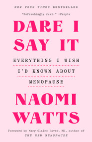Dare I Say It (Everything I Wish I'd Known About Menopause) - 9780593729052 by Naomi Watts, Mary Claire Haver, MD