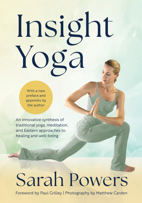 Insight Yoga (An Innovative Synthesis of Traditional Yoga, Meditation, and Eastern Approaches to Healing and Well-Being) - 9781645474739 by Sarah Powers, Paul Grilley