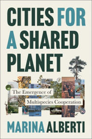 Cities for a Shared Planet (The Emergence of Multispecies Cooperation) by Marina Alberti, 9780262055550