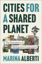 Cities for a Shared Planet (The Emergence of Multispecies Cooperation) by Marina Alberti, 9780262055550