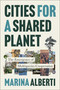 Cities for a Shared Planet (The Emergence of Multispecies Cooperation) by Marina Alberti, 9780262055550