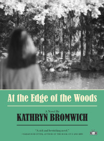 At the Edge of the Woods (A Novel) - 9781953387318 by Kathryn Bromwich, 9781953387318
