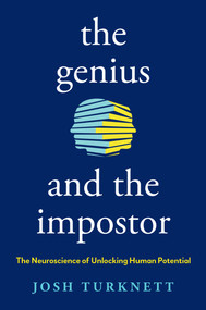 The Genius and the Impostor (The Neuroscience of Unlocking Human Potential) by Josh Turknett, 9780593850992