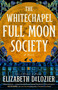 The Whitechapel Full Moon Society (A Novel) by Elizabeth DeLozier, 9798217045259