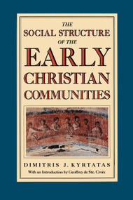 The Social Structure of the Early Christian Communities by Dimitris J. Kyrtatas, 9780860911630