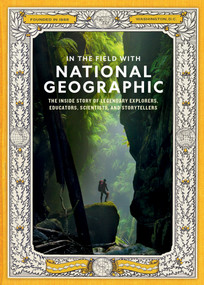 In the Field With National Geographic (The Inside Story of Legendary Explorers, Educators, Scientists, and Storytellers) by National Geographic, 9781426224829