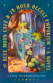 The Blue Moon Café & 24-Hour Occult Emporium (A Novel) by Lexie Sharabianlou, 9798217094684