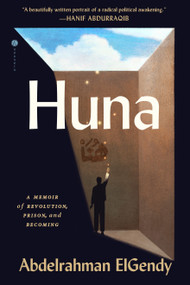 Huna (A Memoir of Revolution, Prison, and Becoming) by Abdelrahman ElGendy, 9798217153602
