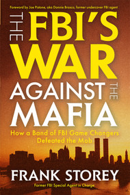 The FBI's War Against the Mafia (How a Band of FBI Game Changers Defeated the Mob) by Frank Storey, 9780806544694