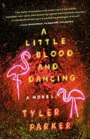 A Little Blood and Dancing (A Novel) - 9780771042355 by Tyler Parker, 9780771042355