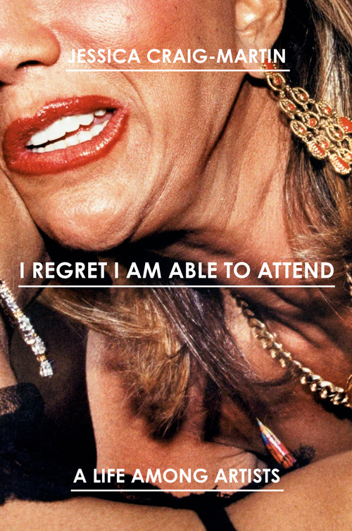 I Regret I Am Able to Attend (A Life Among Artists) by Jessica Craig-Martin, 9780525510451