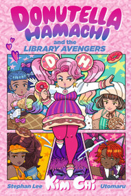 Donutella Hamachi and the Library Avengers - 9781536253689 by Kim Chi, Stephan Lee, Utomaru, 9781536253689
