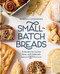 Small-Batch Breads (50 Recipes for Loaves, Buns, and Flatbreads Made with One Cup of Flour  [A Baking Book]) by Rebecca Eisenberg, 9780593837726
