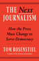 The Next Journalism (How the Press Must Change to Serve Democracy) by Tom Rosenstiel, 9780593800195