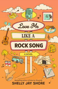 Love Me Like a Rock Song (A Novel) by Shelly Jay Shore, 9798217301034