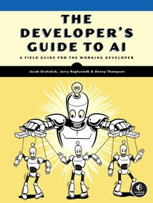 The Developer's Guide to AI (A Field Guide for the Working Developer) by Jacob Orshalick, Jerry M. Reghunadh, Danny Thompson, 9781718504769