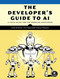 The Developer's Guide to AI (A Field Guide for the Working Developer) by Jacob Orshalick, Jerry M. Reghunadh, Danny Thompson, 9781718504769