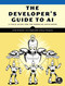 The Developer's Guide to AI (A Field Guide for the Working Developer) by Jacob Orshalick, Jerry M. Reghunadh, Danny Thompson, 9781718504769