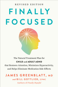 Finally Focused, Revised and Updated Edition by James Greenblatt, MD, Bill Gottlieb, CPHC, 9780593736326