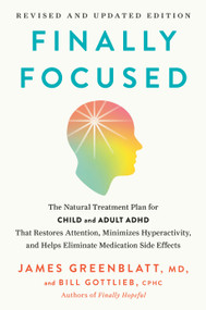 Finally Focused, Revised and Updated Edition by James Greenblatt, MD, Bill Gottlieb, CPHC, 9780593736326