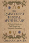 The Rainforest Herbal Apothecary (A Healer's Guide to Folk Rituals and Shamanic Remedies) by Adriana Ayales, 9781401998745