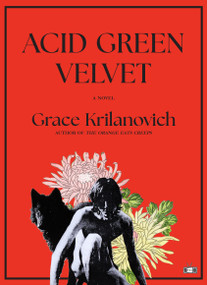 Acid Green Velvet (A Novel) by Grace Krilanovich, 9781953387653